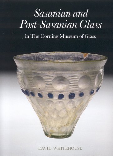 Sasanian And Post-sasanian Glass in the Corning Museum of Glass (Corning Museum of Glass Catalog) von Corning Museum of Glass Inc.,U.S.